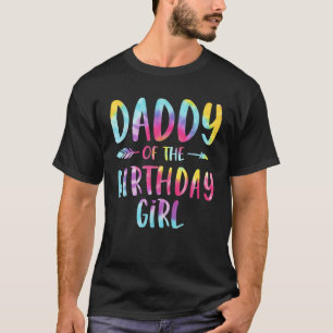 Daddy of the Birthday for Girl Tie Dye Colorful Bd T-Shirt