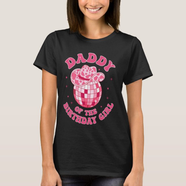 Daddy Of The Birthday Girl Cowgirl Hat Disco Rodeo T-Shirt (Front)