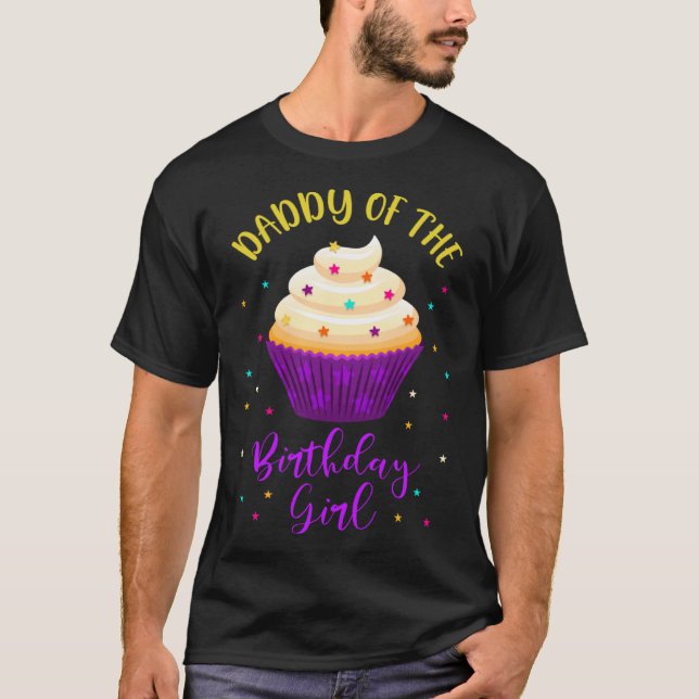 Daddy of The Birthday Girl Cupcake Sweet B Day Fam T-Shirt (Front)