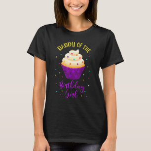 Daddy of The Birthday Girl Cupcake Sweet B-Day Fam T-Shirt