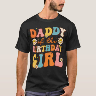Daddy Of The Birthday Girl Daughter Groovy Dad T-Shirt
