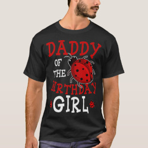 Daddy Of The Birthday Girl Ladybug Bday Party Cele T-Shirt