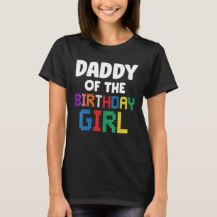 Daddy of the Birthday Girl Master Builder Bricks B T-Shirt