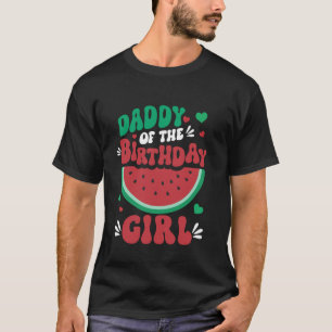Daddy Of The Birthday Girl Watermelon Matching Fam T-Shirt