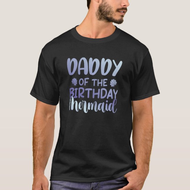 Daddy Of The Birthday Mermaid Family Matching Part T-Shirt (Front)