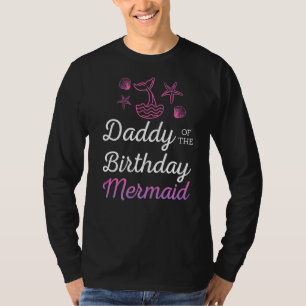 Daddy Of The Birthday Mermaid For Father For Famil T-Shirt