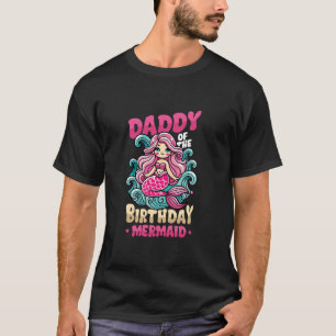 Daddy Of The Birthday Mermaid Party Daughters Birt T-Shirt