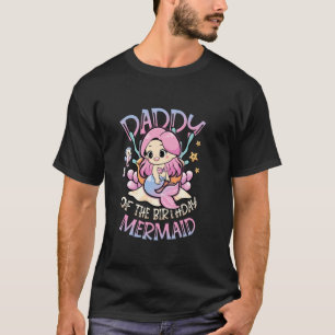 Daddy Of The Birthday Mermaid Party Daughters Birt T-Shirt