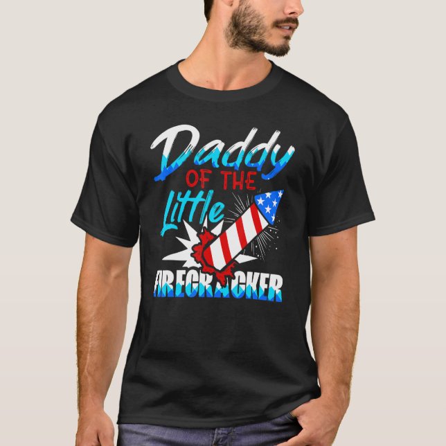 Daddy Of The Little Firecracker 4th Of July Birthd T-Shirt (Front)