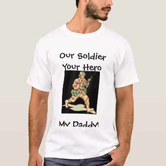 Daddy, Our Soldier Your Hero My Daddy! T-Shirt