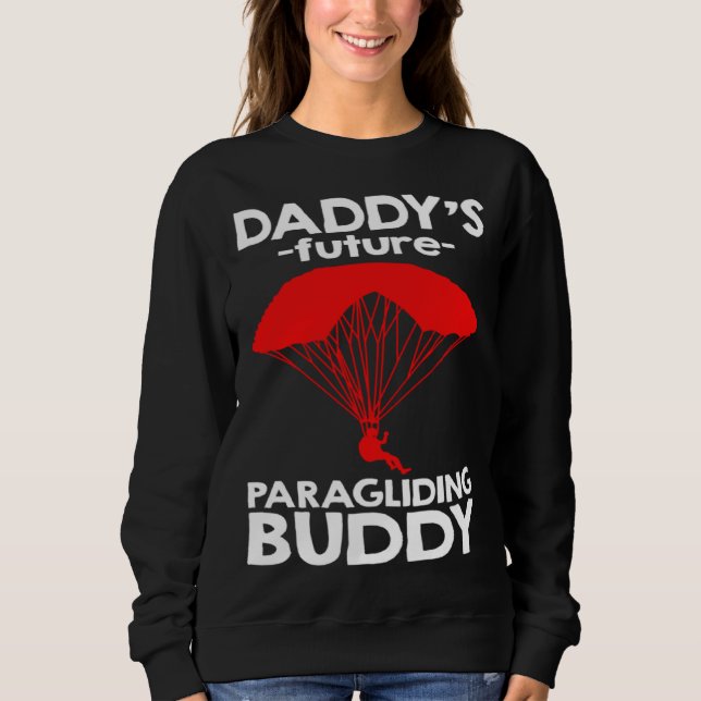 Daddy s Future Paragliding Buddy Sweatshirt (Front)