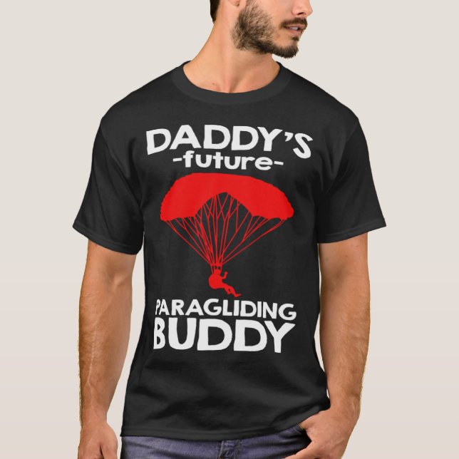 Daddy s Future Paragliding Buddy T-Shirt (Front)