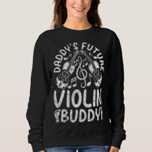 Daddy s Future Violin Buddy Violins Instrument & M Sweatshirt