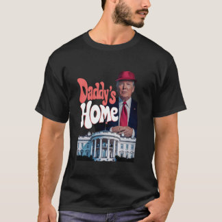 Daddy s Home Funny Trump Daddy s Coming Home Trump T-Shirt