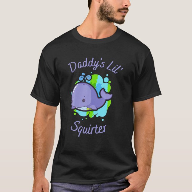 Daddy s Lil Squirter T Shirt (Front)