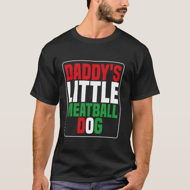 daddy s little meatball dog Funny daddy s little m T-Shirt (Front)