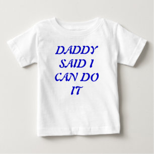 Daddy Said I Can Do It T-Shirt