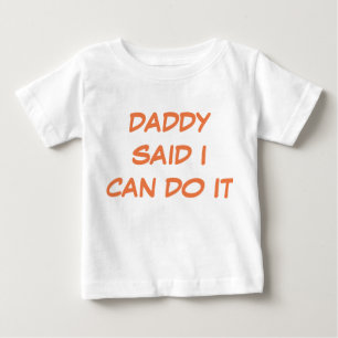 Daddy Said I Can Do It T-Shirt