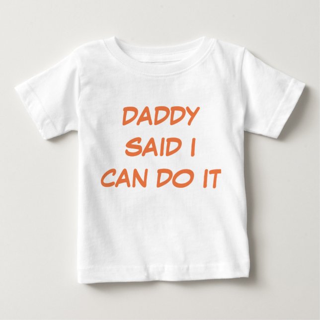 Daddy Said I Can Do It T-Shirt (Front)