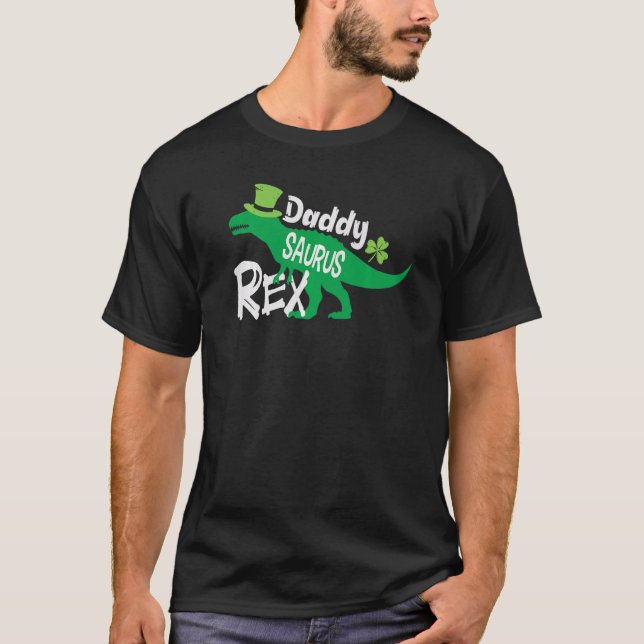 Daddy Saurus rex Dinosaur Dino St Patricks day rex T-Shirt (Front)