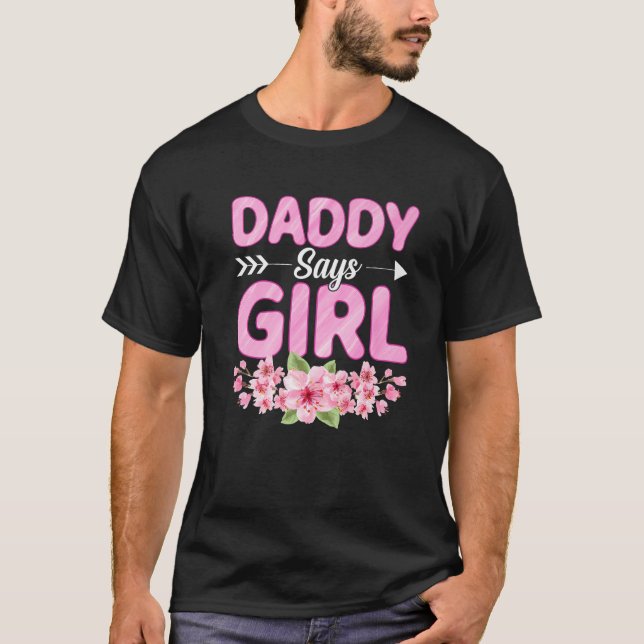 Daddy Says Girl Funny Baby Shower Gender Reveal Pa T-Shirt (Front)