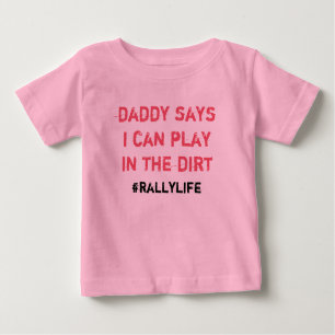 Daddy Says Play in Dirt Baby T-Shirt