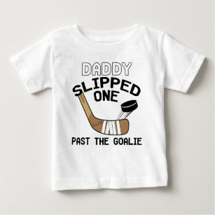 Daddy Slipped One Past the Goalie Funny Hockey Baby T-Shirt
