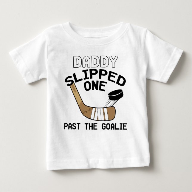 Daddy Slipped One Past the Goalie Funny Hockey Baby T-Shirt (Front)