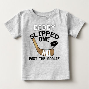 Daddy Slipped One Past the Goalie Funny Hockey Baby T-Shirt