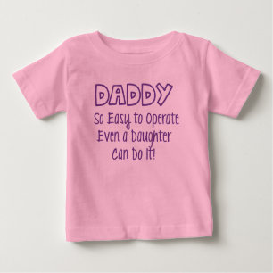 Daddy So Easy to Operate Even a Daughter Can Do It Baby T-Shirt