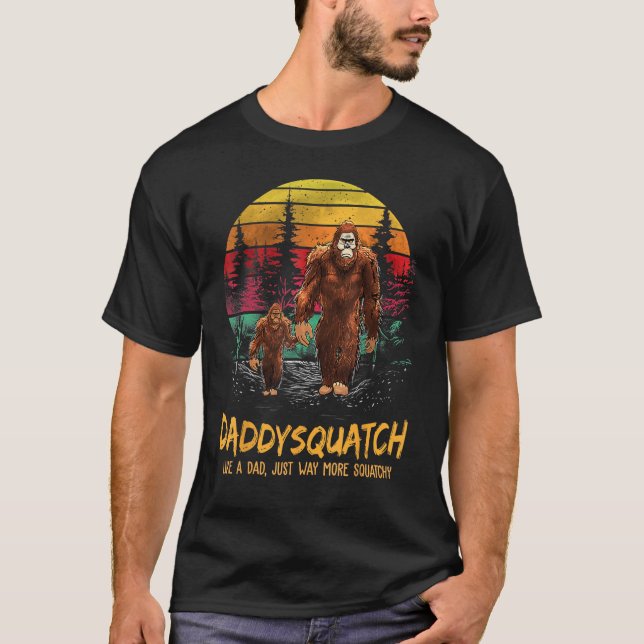 Daddy Squatch Like A Dad Way More Squatchy Retro F T-Shirt (Front)