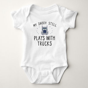 Daddy Still Plays with Trucks Cute Trucker Baby Bodysuit
