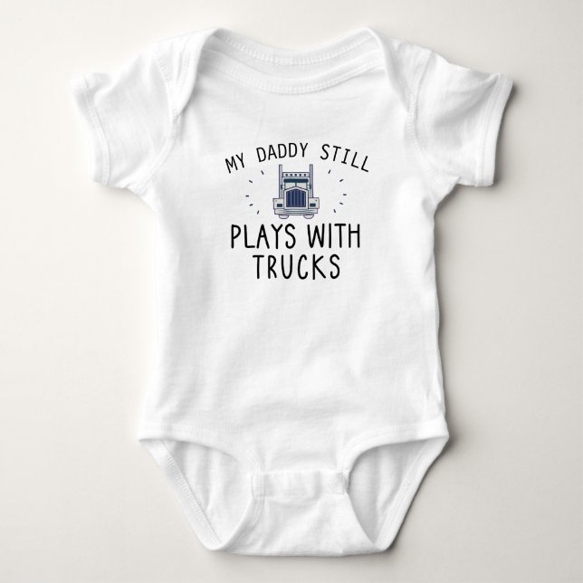 Daddy Still Plays with Trucks Cute Trucker Baby Bodysuit (Front)