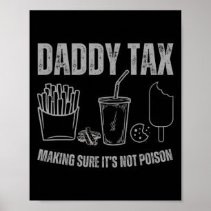 Daddy Tax Making Sure It's Not Poison Fathers Day Poster