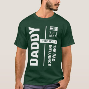 Daddy The Man The Bad Influence Father Gift T-Shirt