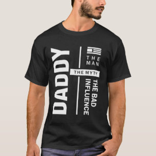 Daddy The Man The Bad Influence Father Gift T-Shirt