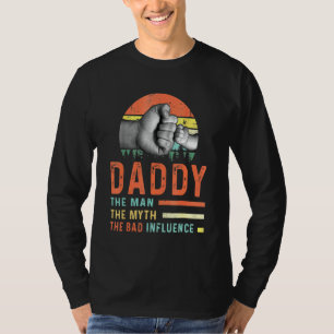 Daddy The Man The Myth The Bad Influence T-Shirt