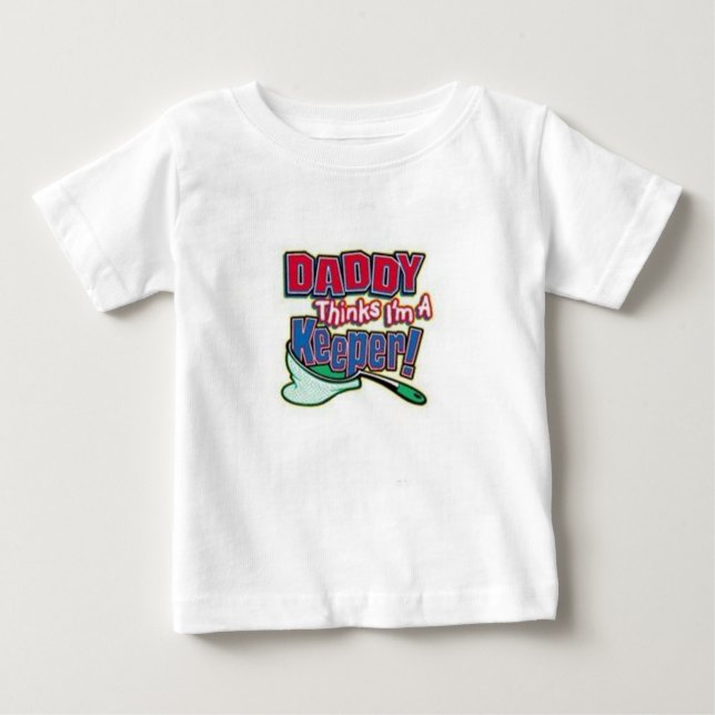 DADDY THINKS IM A KEEPER BABY T-Shirt (Front)