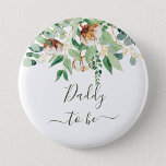 Daddy To Be Eucalyptus Greenery New Dad Button<br><div class="desc">Daddy To Be Eucalyptus Greenery New Dad Button - Adorable and cute button featuring floral eucalyptus. All the texts are pre-arranged for you to personalize easily and quickly with your details.</div>