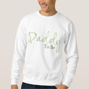Daddy To Be (Green Script) Sweatshirt