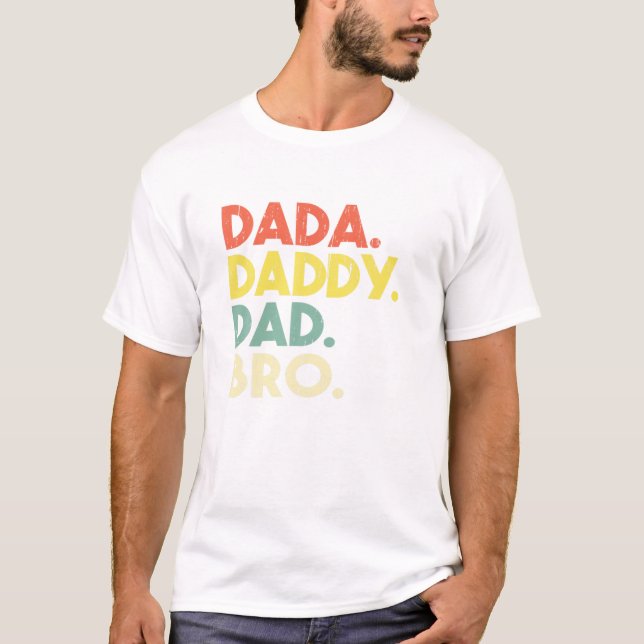 Daddy to Dad to Bro Funny T-Shirt (Front)