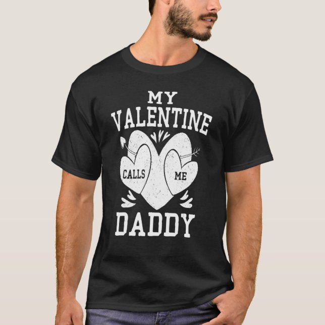 Daddy Valentines Day Shirt, My Valentine Calls Me  T-Shirt (Front)