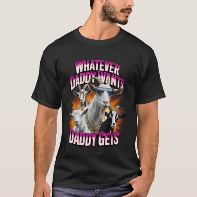 Daddy Want Daddy Gets Funny Goat Meme Bootleg Chao T-Shirt (Front)