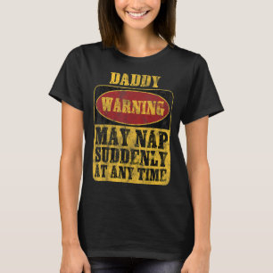 Daddy Warning May Nap Suddenly At Any Time_1 T-Shirt