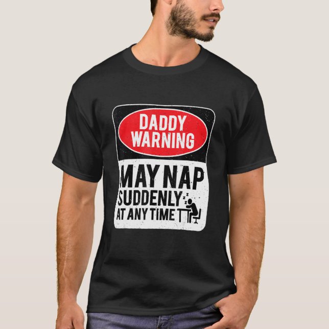 Daddy Warning May Nap Suddenly At Any Time, Sarcas T-Shirt (Front)