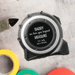 DADDY WE LOVE BEYOND MEASURE FATHER'S DAY  1<br><div class="desc">The perfect Father's Day OR Christmas gift for the hardworking men in our lives! Let dad, grandpa, or any person on your list know how special they are with our personalised tape measure. This unique functional gift idea will let them know how much you love them. It will become a...</div>