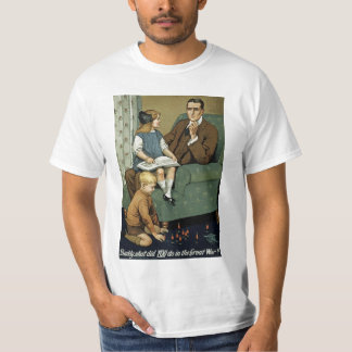 Daddy what did YOU do in the Great War? T-Shirt