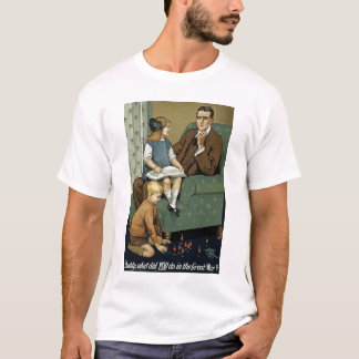 Daddy what did YOU do in the Great War? T-Shirt