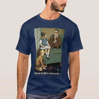 Daddy what did YOU do in the Great War? T-Shirt