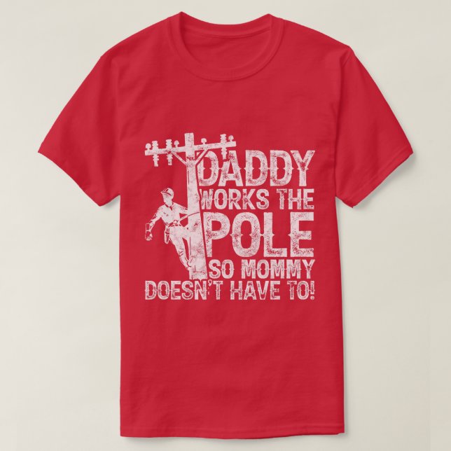Daddy works the pole so mummy doesnt have to elect T-Shirt (Design Front)